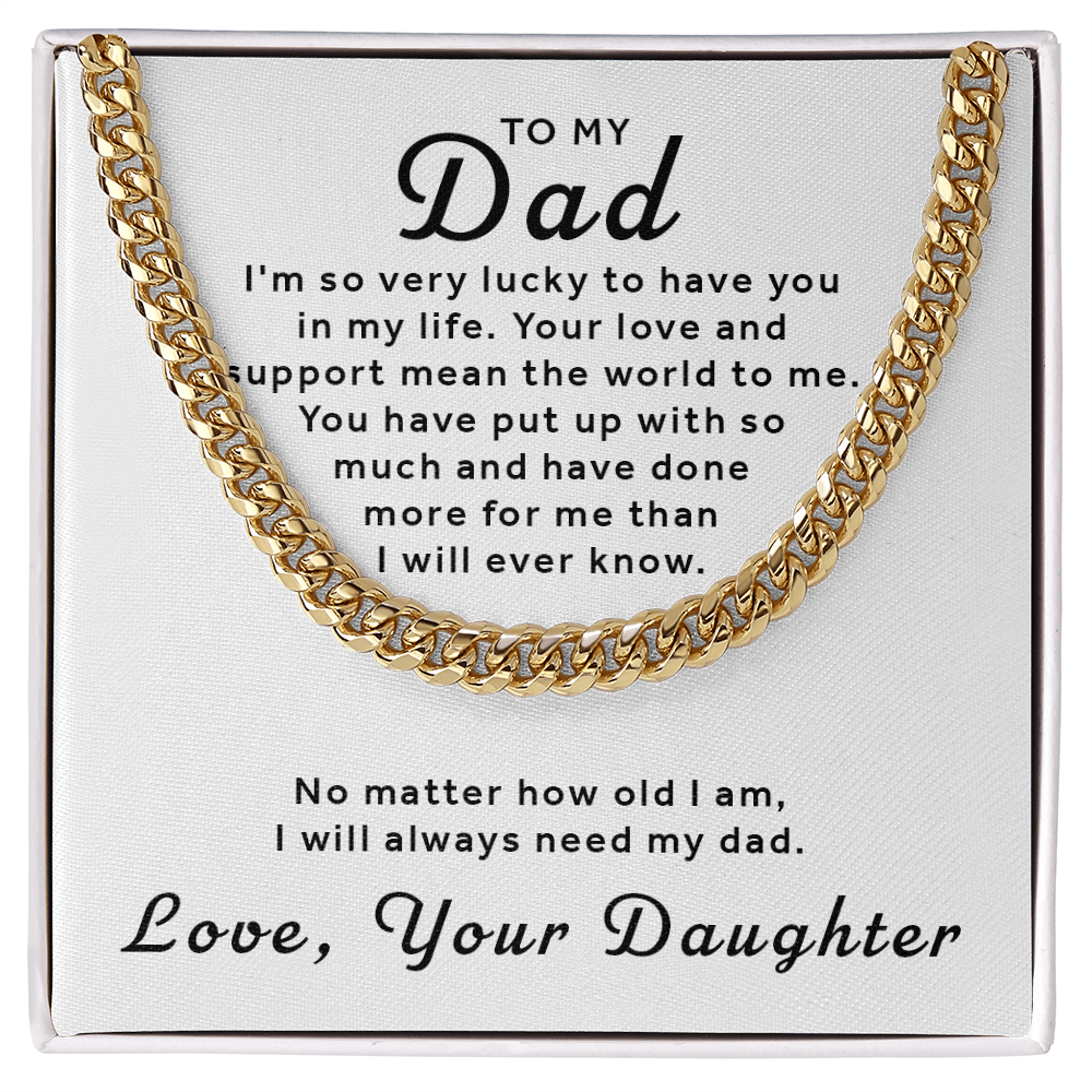 Gift For Dad From Daughter - I Always Need My Dad Cuban Link Chain